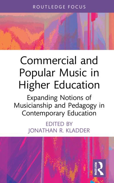 Cover for Kladder, Jonathan R. (University of North Carolina Wilmington, USA) · Commercial and Popular Music in Higher Education: Expanding Notions of Musicianship and Pedagogy in Contemporary Education - CMS Pedagogies and Innovations (Hardcover Book) (2022)