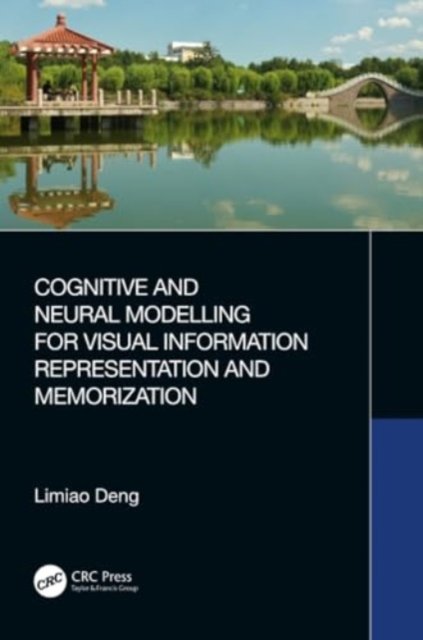 Cognitive and Neural Modelling for Visual Information Representation and Memorization - Limiao Deng - Bøger - Taylor & Francis Ltd - 9781032251196 - 27. maj 2024
