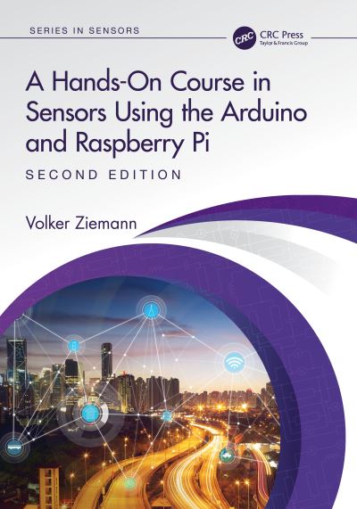 Cover for Ziemann, Volker (Department of Physics and Astronomy, Uppsala University, Sweden) · A Hands-On Course in Sensors Using the Arduino and Raspberry Pi - Series in Sensors (Paperback Book) (2023)