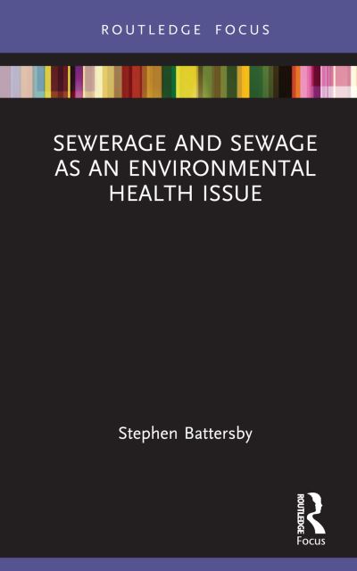 Sewerage and Sewage as an Environmental Health Issue - Routledge Focus on Environmental Health - Battersby, Stephen (Environmental Health Consultant, UK) - Bücher - Taylor & Francis Ltd - 9781032446196 - 10. Oktober 2023