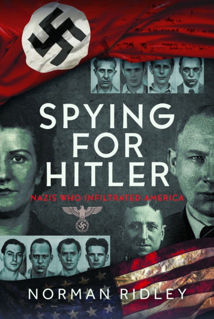 Cover for Norman Ridley · Spying for Hitler: Nazis Who Infiltrated America (Hardcover bog) (2024)