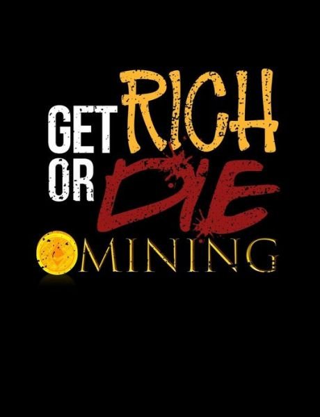 Cover for Punny Notebooks · Get Rich Or Die Mining : Funny Bitcoin Crypto Quotes and Pun Themed College Ruled Composition Notebook (Paperback Bog) (2019)