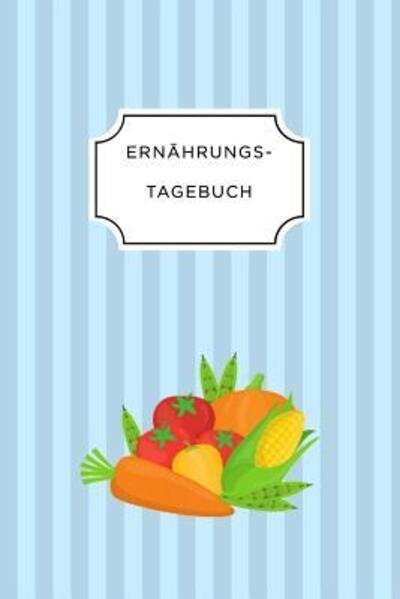 Cover for Ernährungs Tagebuch · ERNÄHRUNGSTAGEBUCH A5 Ernährungstagebuch liniert 120 Seiten | Tagebuch | Ernährungstagebuch | Gesunde Ernährung | Abnehmtagebuch (Taschenbuch) (2019)