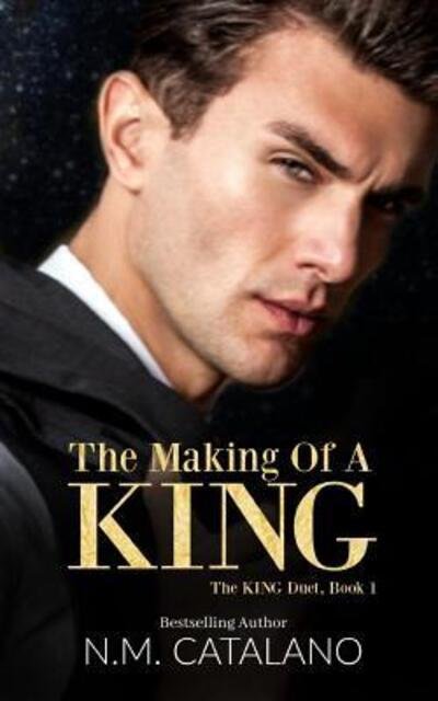 Cover for N M Catalano · The Making Of A King: The King Duet, Book 1 - The King Duet (Pocketbok) (2019)