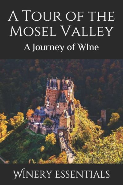 Cover for Winery Essentials · A Tour of the Mosel Valley : A Journey of WIne (Paperback Book) (2019)