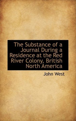Cover for John West · The Substance of a Journal During a Residence at the Red River Colony, British North America (Hardcover bog) (2009)