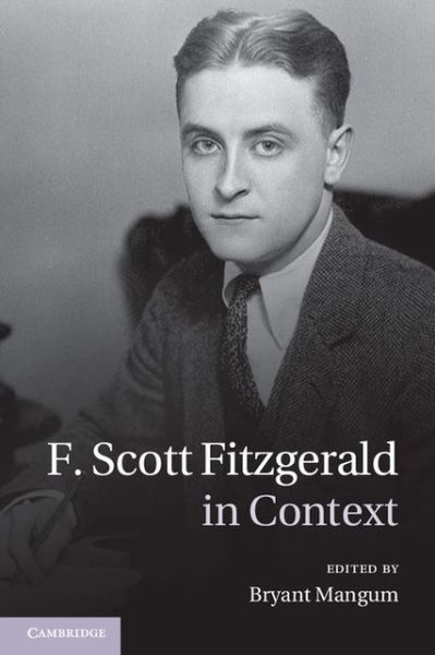 Bryant Mangum · F. Scott Fitzgerald in Context - Literature in Context (Hardcover Book) (2013)