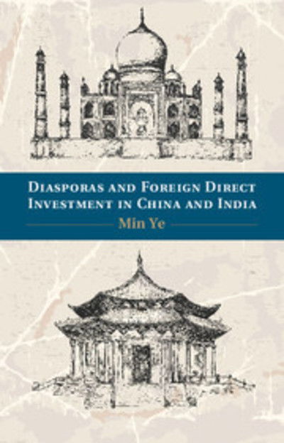 Cover for Ye, Min (Boston University) · Diasporas and Foreign Direct Investment in China and India (Hardcover Book) (2014)