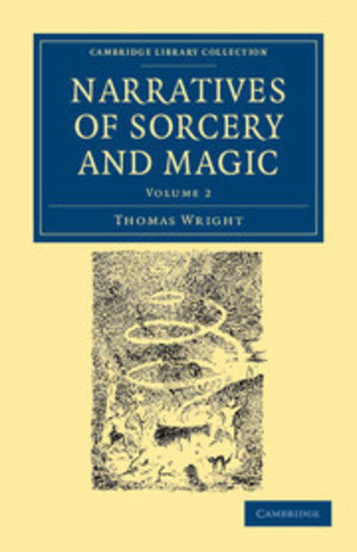 Cover for Thomas Wright · Narratives of Sorcery and Magic: From the Most Authentic Sources - Cambridge Library Collection - Spiritualism and Esoteric Knowledge (Paperback Book) (2012)