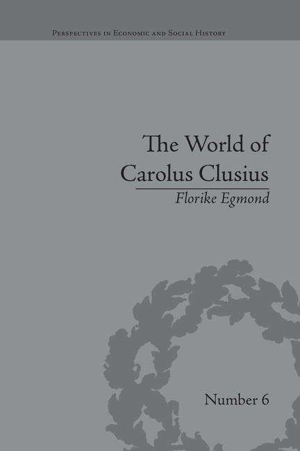 Cover for Florike Egmond · The World of Carolus Clusius: Natural History in the Making, 1550-1610 - Perspectives in Economic and Social History (Paperback Book) (2016)