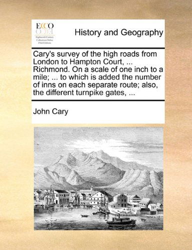Cover for John Cary · Cary's Survey of the High Roads from London to Hampton Court, ... Richmond. on a Scale of One Inch to a Mile; ... to Which is Added the Number of Inns ... Also, the Different Turnpike Gates, ... (Paperback Book) (2010)