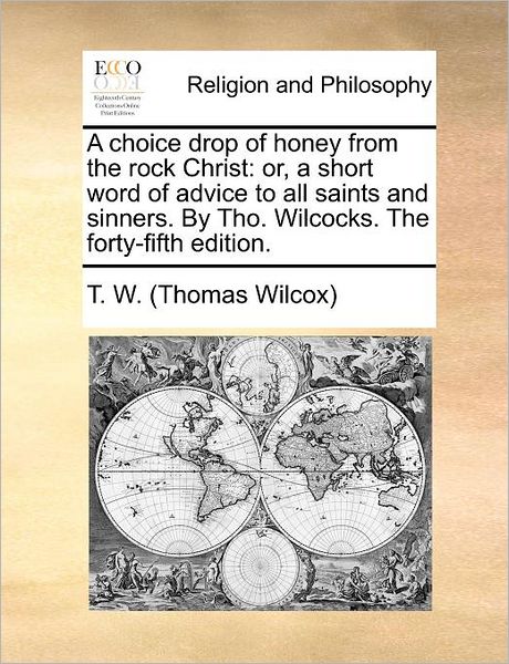 Cover for Thomas Wilcox · A Choice Drop of Honey from the Rock Christ: Or, a Short Word of Advice to All Saints and Sinners. by Tho. Wilcocks. the Forty-fifth Edition. (Paperback Book) (2011)