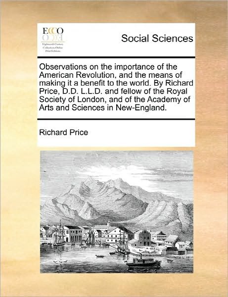 Cover for Richard Price · Observations on the Importance of the American Revolution, and the Means of Making It a Benefit to the World. by Richard Price, D.d. L.l.d. and Fellow (Paperback Bog) (2010)