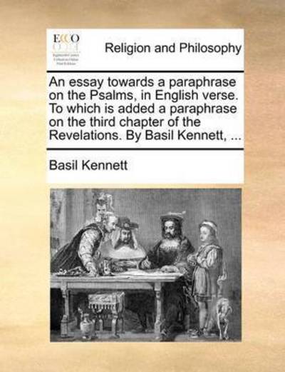 Cover for Basil Kennett · An Essay Towards a Paraphrase on the Psalms, in English Verse. to Which is Added a Paraphrase on the Third Chapter of the Revelations. by Basil Kennett, (Paperback Book) (2010)