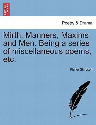 Cover for Fisher Simpson · Mirth, Manners, Maxims and Men. Being a Series of Miscellaneous Poems, Etc. (Paperback Book) (2011)