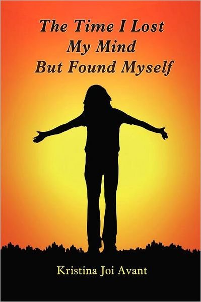 Kristina Joi Avant · The Time I Lost My Mind but Found Myself (Paperback Book) (2011)