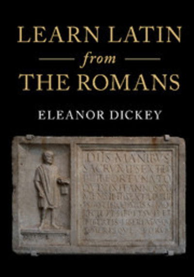 Learn Latin from the Romans: A Complete Introductory Course Using Textbooks from the Roman Empire - Dickey, Eleanor (University of Reading) - Kirjat - Cambridge University Press - 9781316506196 - torstai 28. kesäkuuta 2018