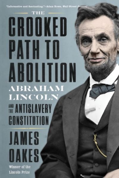 Cover for Oakes, James (City University of New York Graduate Center) · The Crooked Path to Abolition: Abraham Lincoln and the Antislavery Constitution (Paperback Bog) (2022)