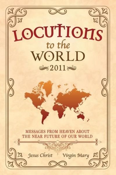Locutions to the World 2011 - Messages from Heaven About the Near Future of Our World - Jesus Christ - Bücher - Lulu.com - 9781326620196 - 6. April 2016