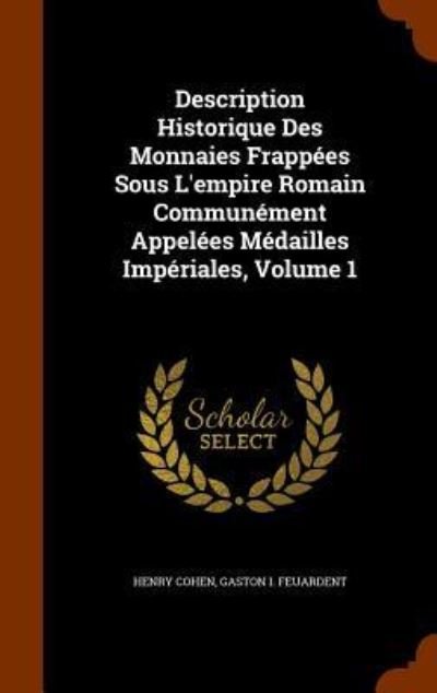 Cover for Henry Cohen · Description Historique Des Monnaies Frappées Sous L'empire Romain Communément Appelées Médailles Impériales, Volume 1 (Inbunden Bok) (2015)