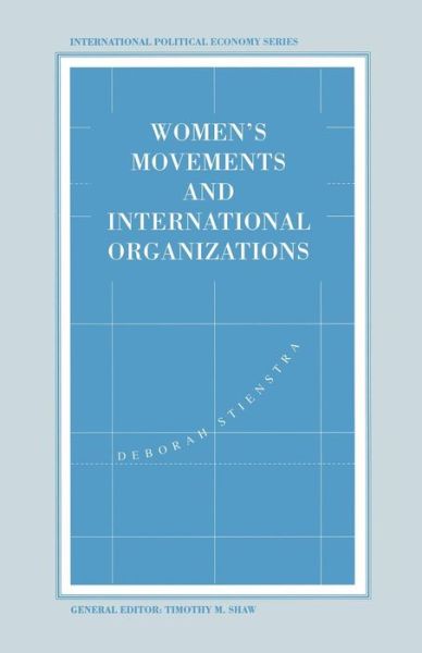 Women's Movements and International Organizations - International Political Economy Series - Deborah Stienstra - Książki - Palgrave Macmillan - 9781349234196 - 1994