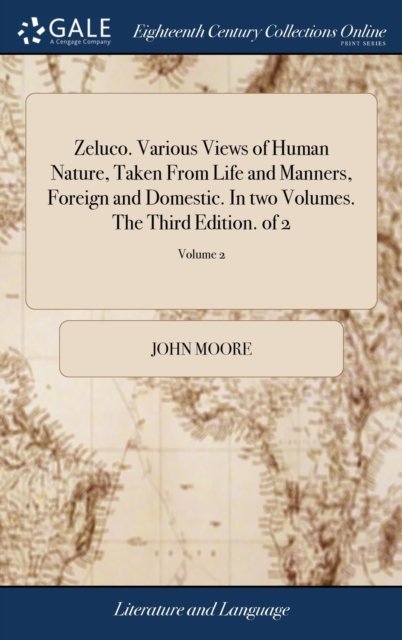 Cover for John Moore · Zeluco. Various Views of Human Nature, Taken From Life and Manners, Foreign and Domestic. In two Volumes. The Third Edition. of 2; Volume 2 (Gebundenes Buch) (2018)