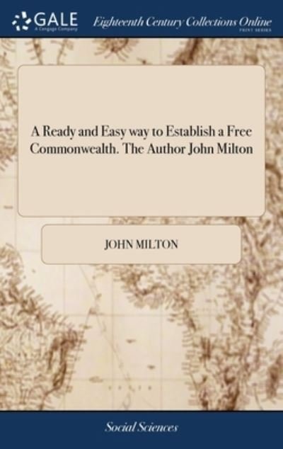Cover for John Milton · A Ready and Easy way to Establish a Free Commonwealth. The Author John Milton (Gebundenes Buch) (2018)
