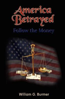 Cover for William G. Burmer · America Betrayed: Follow the Money (Paperback Book) (2002)