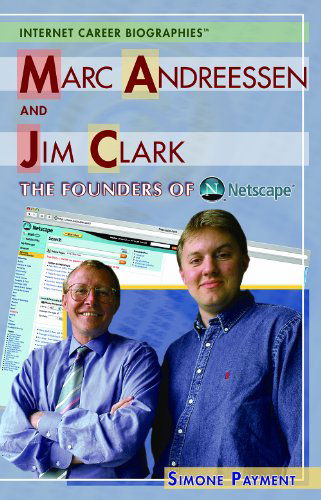 Cover for Simone Payment · Marc Andreessen and Jim Clark: the Founders of Netscape (Internet Career Bios) (Hardcover Book) (2006)