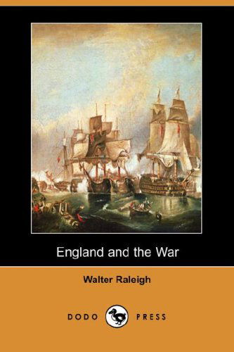 England and the War (Dodo Press) - Walter Raleigh - Books - Dodo Press - 9781406542196 - July 6, 2007