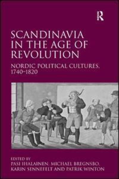 Cover for Michael Bregnsbo · Scandinavia in the Age of Revolution: Nordic Political Cultures, 1740–1820 (Hardcover Book) (2011)