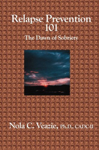 Cover for Nola C. Veazie · Relapse Prevention 101: the Dawn of Sobriety (Pocketbok) (2005)
