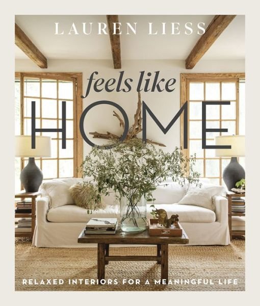 Cover for Lauren Liess · Feels Like Home: Relaxed Interiors for a Meaningful Life (Hardcover Book) (2021)
