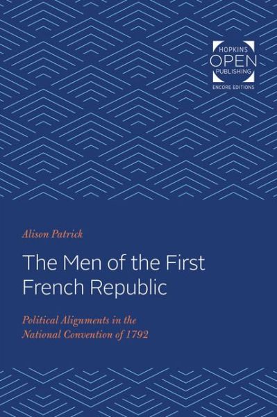 Cover for Alison Patrick · The Men of the First French Republic: Political Alignments in the National Convention of 1792 (Paperback Book) (2020)