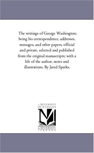The Writings of George Washington; Being His Correspondence, Addresses, Messages, and Other Papers, Official and Private Vol. 4 - George Washington - Książki - Scholarly Publishing Office, University  - 9781425563196 - 13 września 2006
