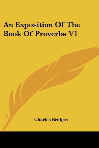 An Exposition of the Book of Proverbs V1 - Charles Bridges - Böcker - Kessinger Publishing, LLC - 9781428603196 - 15 maj 2006