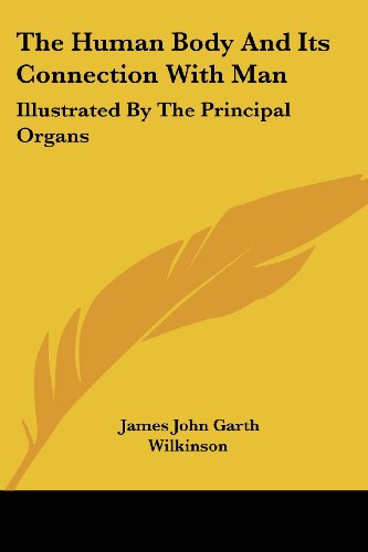 Cover for James John Garth Wilkinson · The Human Body and Its Connection with Man: Illustrated by the Principal Organs (Paperback Book) (2007)