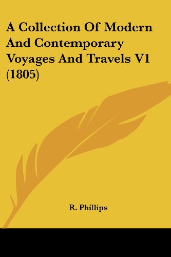 Cover for R. Phillips · A Collection of Modern and Contemporary Voyages and Travels V1 (1805) (Paperback Book) (2008)