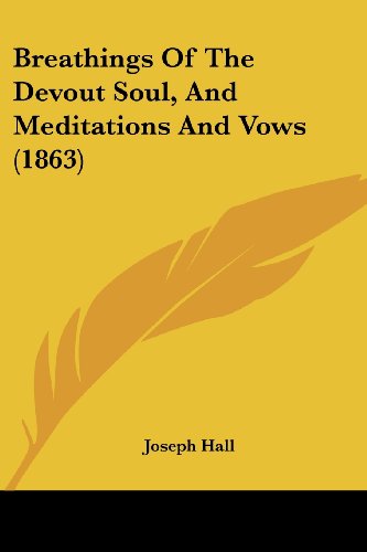 Cover for Joseph Hall · Breathings of the Devout Soul, and Meditations and Vows (1863) (Paperback Book) (2008)