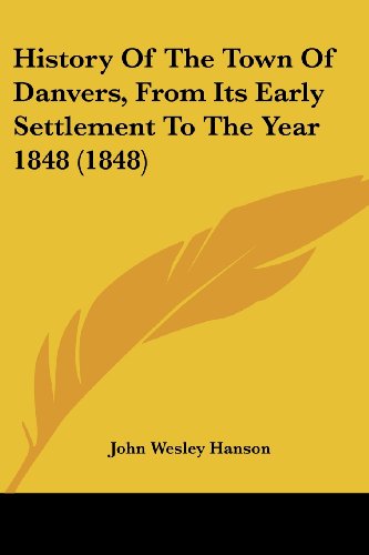 Cover for John Wesley Hanson · History of the Town of Danvers, from Its Early Settlement to the Year 1848 (1848) (Paperback Book) (2008)
