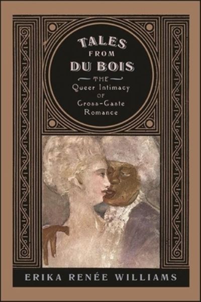 Cover for Erika Renee Williams · Tales from Du Bois: The Queer Intimacy of Cross-Caste Romance - SUNY series in Multiethnic Literatures (Hardcover Book) (2022)