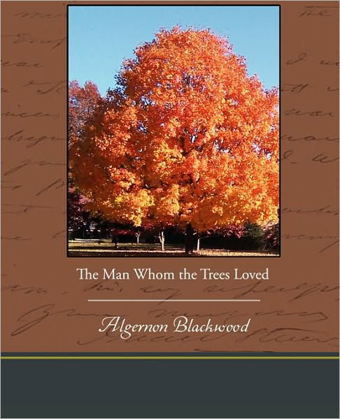 The Man Whom the Trees Loved - Algernon Blackwood - Bücher - Book Jungle - 9781438574196 - 9. März 2010