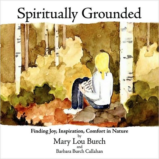 Cover for Lou Burch Mary Lou Burch · Spiritually Grounded: Finding Joy, Inspiration, Comfort in Nature (Taschenbuch) (2009)