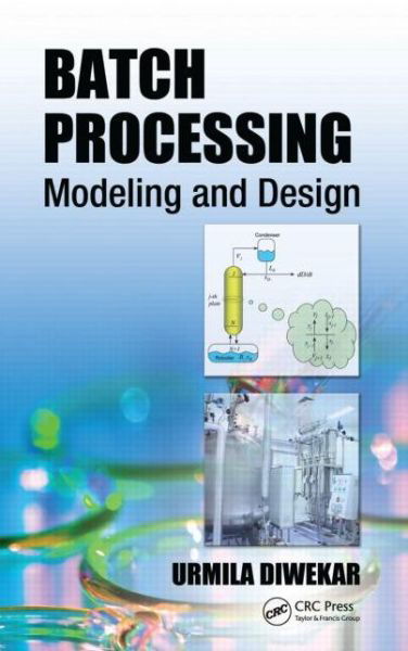 Cover for Diwekar, Urmila (Vishwamitra Research Institute, Clarendon Hills, Illinois, USA) · Batch Processing: Modeling and Design (Hardcover Book) (2014)