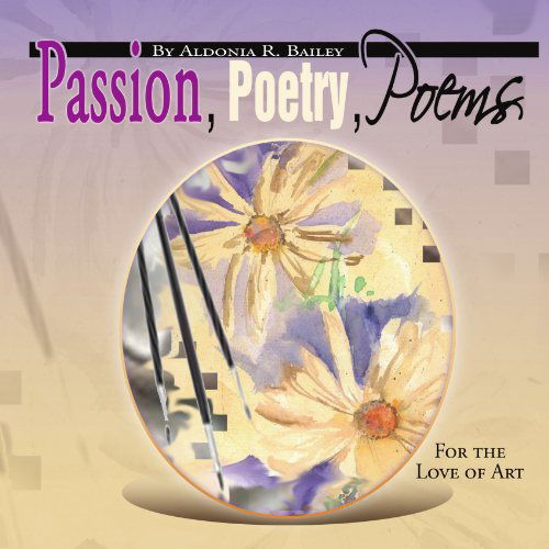 Cover for Aldonia R. Bailey · Passion, Poetry, Poems: for the Love of Art (Paperback Book) (2009)