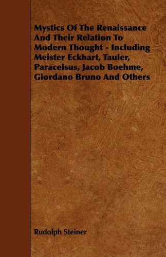 Cover for Rudolph Steiner · Mystics of the Renaissance and Their Relation to Modern Thought - Including Meister Eckhart, Tauler, Paracelsus, Jacob Boehme, Giordano Bruno and Others (Paperback Book) (2009)