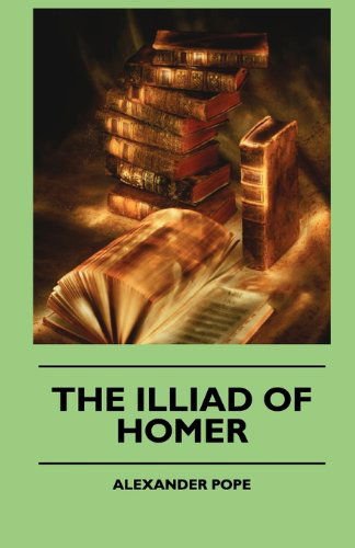 Cover for Alexander Pope · The Illiad of Homer (Taschenbuch) (2010)