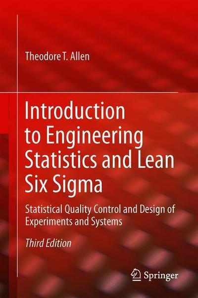 Cover for Theodore T. Allen · Introduction to Engineering Statistics and Lean Six Sigma: Statistical Quality Control and Design of Experiments and Systems (Hardcover Book) [Third Edition 2019 edition] (2018)