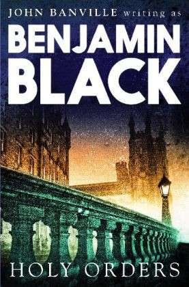 Cover for Benjamin Black · Holy Orders: Quirke Mysteries Book 6 - Quirke Mysteries (Paperback Book) [Main Market Ed. edition] (2014)