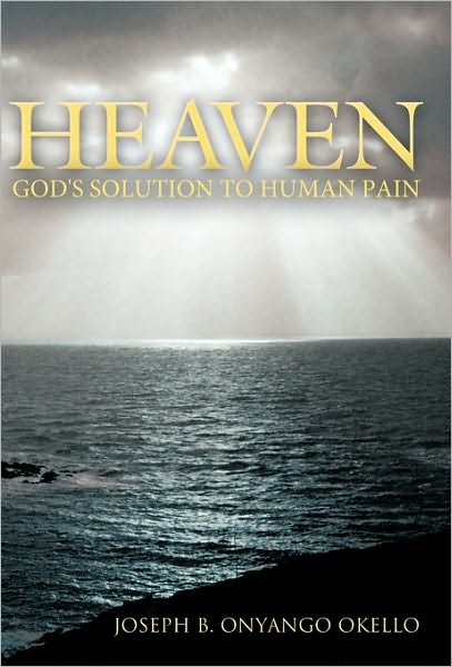 Cover for Joseph B. Onyango Okello · Heaven: God's Solution to Human Pain (Paperback Book) (2010)